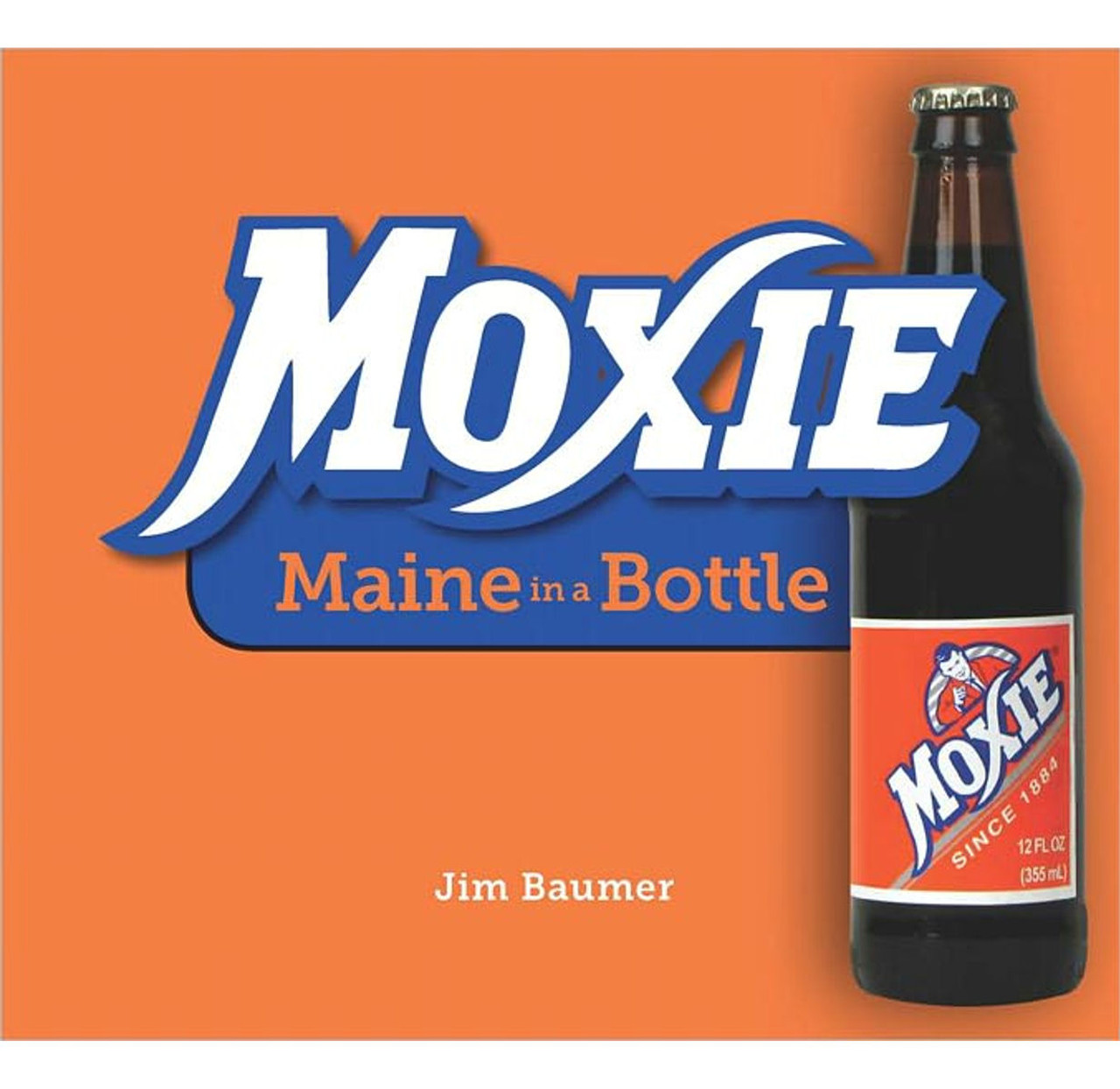Moxie, Maine in a Bottle Book (Jim Baumer)